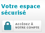 Votre espace sécurisé ACCÉDEZ À VOTRE COMPTE